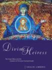 Image for Divine heiress  : the Virgin Mary and the making of Christian Constantinople