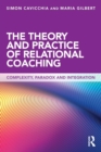Image for The theory and practice of relational coaching  : complexity, paradox and integration