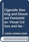 Image for Cigarette Smoking and Dissonant Femininities