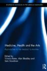 Image for Medicine, health and the arts  : approaches to the medical humanities