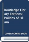 Image for Routledge Library Editions: Politics of Islam