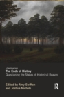 Image for The ends of history  : questioning the stakes of historical reason