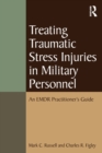 Image for Treating traumatic stress injuries in military personnel  : an EMDR practitioner&#39;s guide