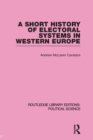 Image for A Short History of Electoral Systems in Western Europe (Routledge Library Editions: Political Science Volume 22)