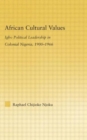 Image for African Cultural Values : Igbo Political Leadership in Colonial Nigeria, 1900-1996