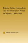 Image for Britain, Leftist Nationalists and the Transfer of Power in Nigeria, 1945-1965
