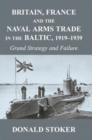 Image for Britain, France and the Naval Arms Trade in the Baltic, 1919 -1939