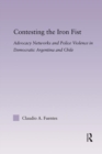 Image for Contesting the Iron Fist : Advocacy Networks and Police Violence in Democratic Argentina and Chile