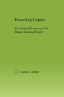 Image for Encoding Capital : The Political Economy of the Human Genome Project