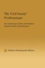 Image for The &#39;civil society&#39; problematique  : deconstructing civility and southern Nigeria&#39;s ethnic radicalization