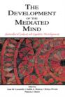 Image for The development of the mediated mind  : sociocultural context and cognitive development