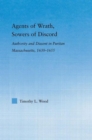 Image for Agents of wrath, sowers of discord  : authority and dissent in Puritan Massachusetts, 1630-1655