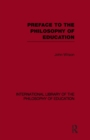 Image for Preface to the philosophy of education (International Library of the Philosophy of Education Volume 24)