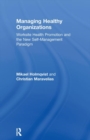 Image for Managing Healthy Organizations : Worksite Health Promotion and the New Self-Management Paradigm
