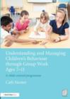 Image for Understanding and Managing Children&#39;s Behaviour through Group Work Ages 7 - 11