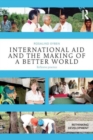 Image for International Aid and the Making of a Better World