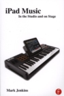 Image for iPad music  : in the studio and on stage
