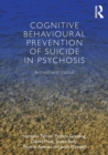 Image for Cognitive behavioural prevention of suicide in psychosis  : a treatment manual