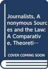 Image for Journalists, anonymous sources and the law  : a comparative, theoretical and critical analysis