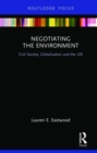 Image for Negotiating the environment  : civil society, globalisation and the UN