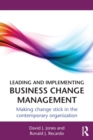 Image for Leading and implementing business change management  : making change stick in the contemporary organization
