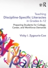 Image for Teaching discipline-specific literacies in grades 6-12  : preparing students for college, career and workforce demands