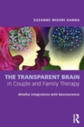 Image for The transparent brain in couple and family therapy  : mindful integrations with neuroscience