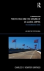 Image for Puerto Rico and the Origins of U.S. Global Empire
