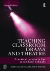 Image for Teaching classroom drama and theatre  : practical projects for secondary schools