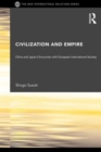 Image for Civilization and Empire : China and Japan&#39;s Encounter with European International Society