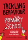 Image for Tackling behaviour in your primary school  : a practical handbook for teachers