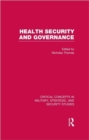 Image for Health security and governance  : critical concepts in military, strategic, and security studies