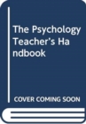 Image for The Psychology Teacher&#39;s Handbook