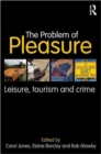 Image for The problem of pleasure  : leisure, tourism and crime