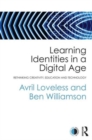 Image for Learning identities in a digital age  : rethinking creativity, education and technology