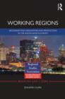 Image for Working regions  : reconnecting innovation and production in the knowledge economy