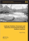 Image for Landscape Evolution, Neotectonics and Quaternary Environmental Change in Southern Cameroon