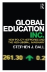 Image for Global education inc  : new policy networks and the neo-liberal imaginary