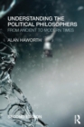 Image for Understanding the political philosophers  : from ancient to modern times