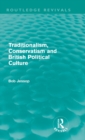 Image for Traditionalism, Conservatism and British Political Culture (Routledge Revivals)