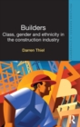 Image for Builders  : class, gender and ethnicity in the construction industry