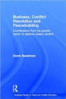 Image for Business, conflict resolution and peacebuilding  : contributions from the private sector to address violent conflict