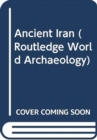 Image for The Archaeology of Iran