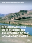 Image for The Archaeology of Iran from the Palaeolithic to the Achaemenid Empire