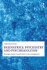 Image for Paediatrics, Psychiatry and Psychoanalysis
