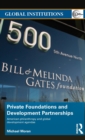 Image for Private foundations and development partnerships  : American philanthropy and global development agendas