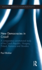 Image for New democracies in crisis?  : a comparative constitutional study of the Czech Republic, Hungary, Poland, Romania and Slovakia.