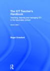 Image for The ICT teacher&#39;s handbook  : teaching, learning and managing in the secondary school