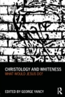 Image for Christology and whiteness  : what would Jesus do?
