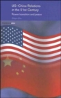 Image for US-China relations in the 21st century  : power, transition and peace
